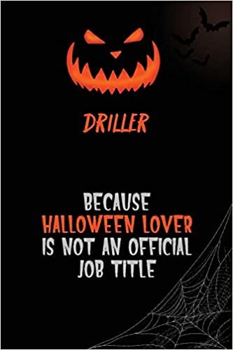 okumak Driller Because Halloween Lover Is Not An Official Job Title: 6x9 120 Pages Halloween Special Pumpkin Jack O&#39;Lantern Blank Lined Paper Notebook Journal