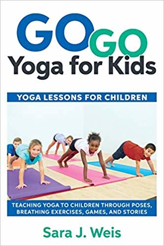 Go Go Yoga for Kids: Yoga Lessons for Children: Teaching Yoga to Children Through Poses, Breathing Exercises, Games, and Stories