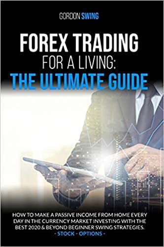 okumak Forex Trading For Beginners: The Ultimate Guide: How To Make A Passive Income From Home Every Day In The Currency Market Investing With The Best 2020 &amp; Beyond