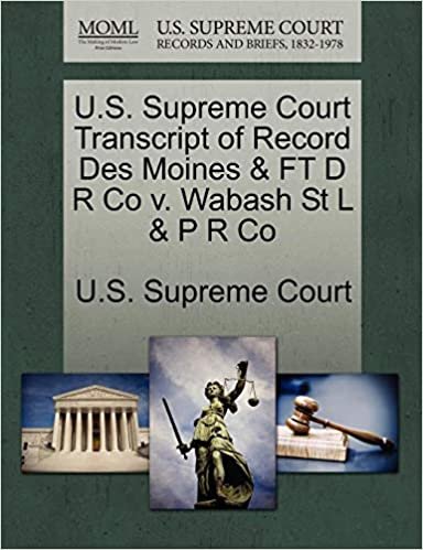 okumak U.S. Supreme Court Transcript of Record Des Moines &amp; FT D R Co v. Wabash St L &amp; P R Co