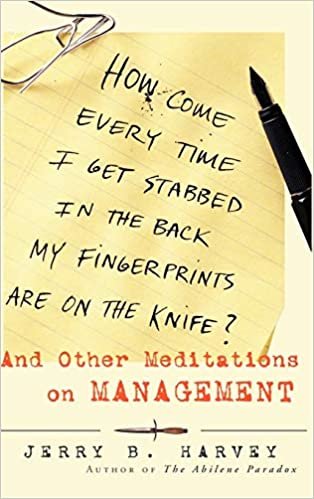 okumak How Come Every Time I Get Stabbed in the Back My Fingerprints Are on the Knife: And Other Meditations on Management (Jossey-Bass Business &amp; Management)