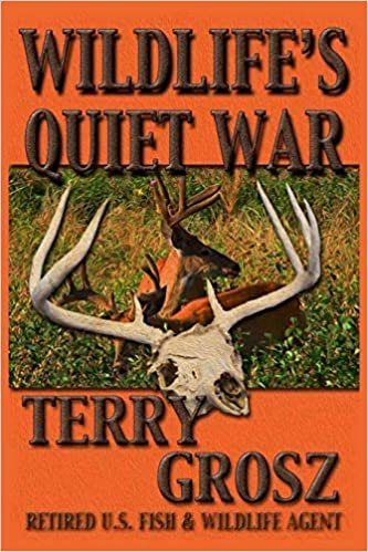 okumak Wildlife&#39;s Quiet War: The Adventures of Terry Grosz, U.S. Fish and Wildlife Service Agent