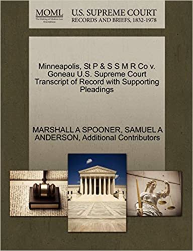 okumak Minneapolis, St P &amp; S S M R Co v. Goneau U.S. Supreme Court Transcript of Record with Supporting Pleadings