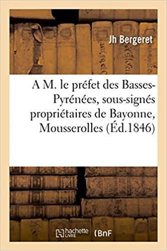 okumak A M. le préfet des Basses-Pyrénées, sous-signés propriétaires de Bayonne, quartier de Mousserolles (Histoire)