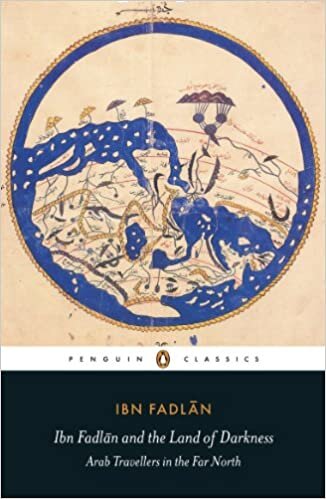 okumak Ibn Fadlan and the Land of Darkness: Arab Travellers in the Far North