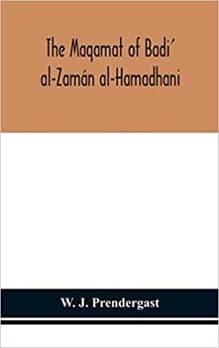 okumak The Maqamat of Badi&#39; al-Zamán al-Hamadhani Translated from the Arabic with an introduction and notes historical and grammatical