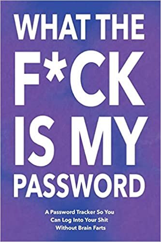 okumak What The F*ck Is My Password: Password Organizer Notebook: Internet Password Logbook/ Password Tracker So You Can Log Into Your Shit Without Brain Fart (100 Page, Small, 6 x 9 inch)