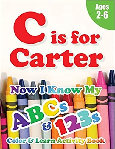 okumak C is for Carter: Now I Know My ABCs and 123s Coloring &amp; Activity Book with Writing and Spelling Exercises (Age 2-6) 128 Pages