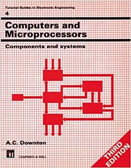 okumak Computers and Microprocessors: Components and Systems (Tutorial Guides in Electronic Engineering (Closed))