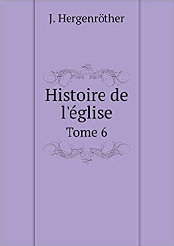 okumak Histoire de l&#39;Église Tome 6