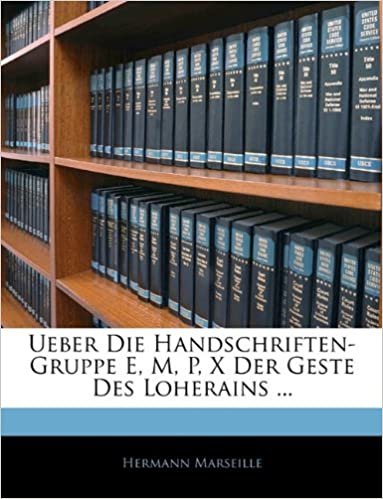 okumak Ueber Die Handschriften-Gruppe E, M, P, X Der Geste Des Loherains ...