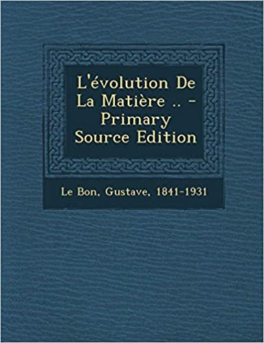okumak L&#39;Evolution de La Matiere .. - Primary Source Edition