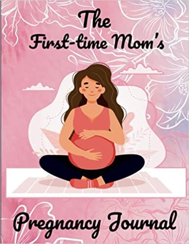 okumak The First-Time Mom&#39;s Pregnancy Journal: The Prefect Pregnancy organizer and memory book, Healthy and Happy Pregnancy guideline, Monthly Checklists, Baby Bump Logs. Gift for New Mother...