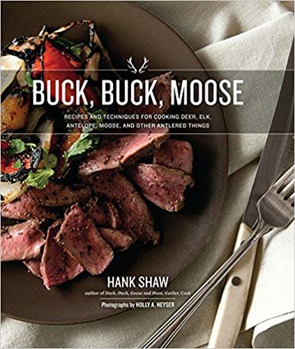 okumak Buck, Buck, Moose : Recipes and Techniques for Cooking Deer, Elk, Moose, Antelope and Other Antlered Things