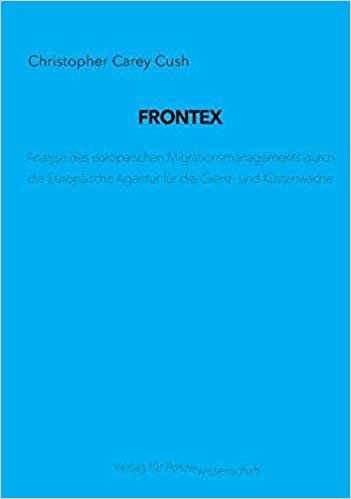 okumak FRONTEX: Analyse des europäischen Migrationsmanagements durch die Europäische Agentur für die Grenz- und Küstenwache