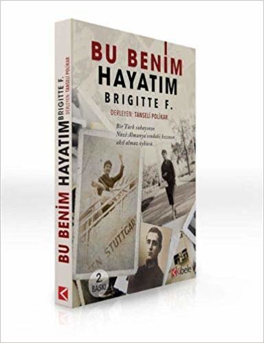 okumak Bu Benim Hayatım - Brigitte F.: Bir Türk Subayının Nazi Almanya&#39;sındaki Kızının Akıl Almaz Öyküsü.