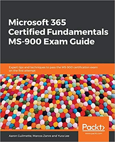 okumak Microsoft 365 Certified Fundamentals MS-900 Exam Guide: Expert tips and techniques to pass the MS-900 certification exam on the first attempt
