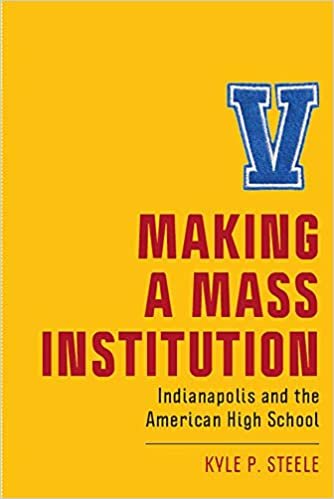 okumak Making a Mass Institution: Indianapolis and the American High School (New Directions in the History of Education)