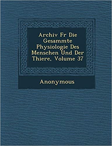 okumak Archiv F R Die Gesammte Physiologie Des Menschen Und Der Thiere, Volume 37