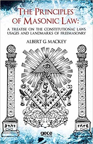 okumak The Principles Of Masonic Law: A Treatise on the Constitutional Laws Usages and Landmarks of Freemasonry