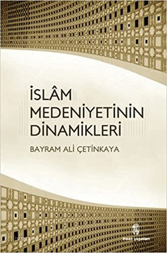 okumak İslam Medeniyetinin Dinamikleri: Hoşgörü, Bilim, Erdem ve İrfan