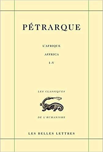 okumak Petrarque, Oeuvres: L&#39;Afrique: Tome premier. Livres I - V (Les Classiques De L&#39;humanisme, Band 27): 1