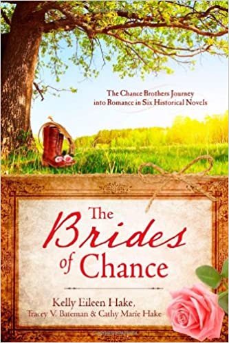 okumak The Brides of Chance Collection: The Chance Brothers Journey into Romance in Six Historical Novels Hake, Kelly Eileen; Hake, Cathy Marie and Bateman, Tracey V.