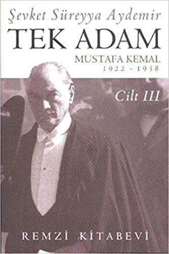 okumak Tek Adam Cilt 3: Mustafa Kemal 1922-1938