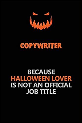 okumak Copywriter Because Halloween Lover Is Not An Official Job Title: Halloween Scary Pumpkin Jack O&#39;Lantern 120 Pages 6x9 Blank Lined Paper Notebook Journal