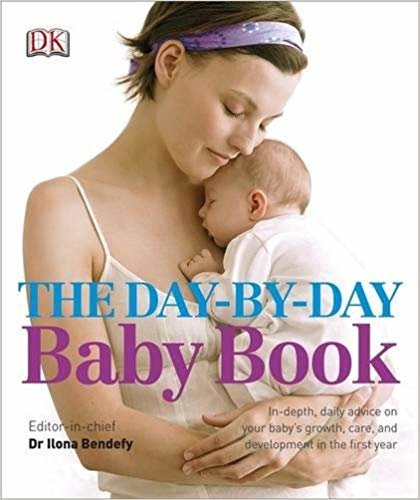 okumak The Day-by-Day Baby Book : In-depth, Daily Advice on Your Baby&#39;s Growth, Care, and Development in the First Year