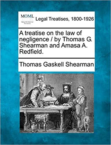 okumak A Treatise on the Law of Negligence / By Thomas G. Shearman and Amasa A. Redfield.