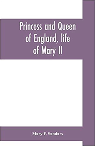 okumak Princess and queen of England, life of Mary II