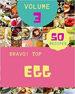 okumak Bravo! Top 50 Egg Recipes Volume 3: Save Your Cooking Moments with Egg Cookbook!