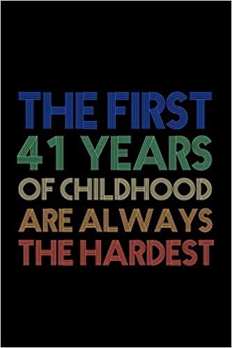 okumak The First 41 Years Of Childhood Are Always The Hardest: 41th Birthday Gifts For Women, Impactful 41 Years Old Wishes, Paperback Bucket List Journal ... Lined Pages, 41th Birthday Gifts For Women