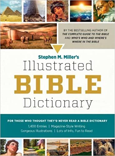 okumak Stephen M. Miller&#39;s Illustrated Bible Dictionary: For Those Who Thought They&#39;d Never Read a Bible Dictionary Miller, Stephen M.