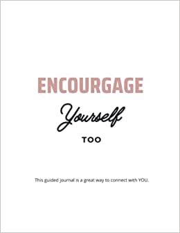 Encourage Yourself Too: A guided journey for self!