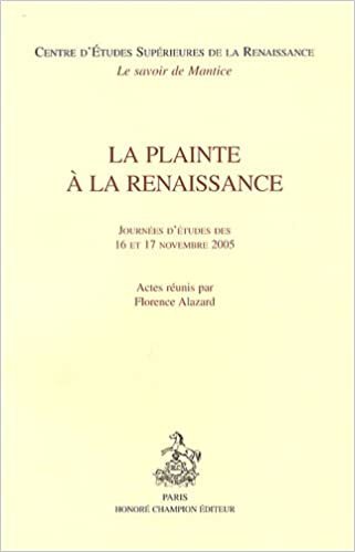 okumak La plainte à la Renaissance - journées d&#39;études des 16 et 17 novembre 2005 (CESR 14)
