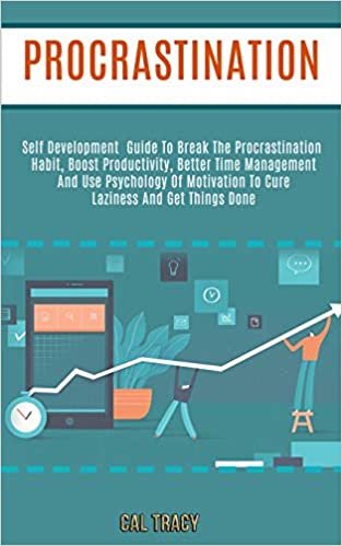 okumak Procrastination: Self Development Guide to Break the Procrastination Habit, Boost Productivity, Better Time Management and Use Psychology of Motivation to Cure Laziness and Get Things Done