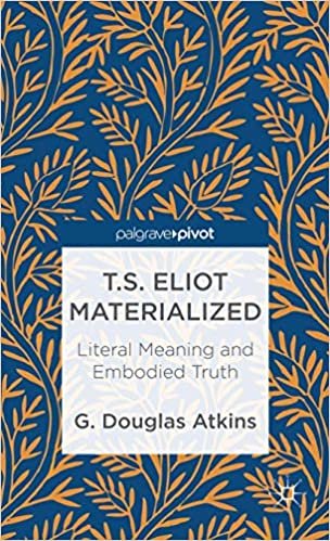 okumak T.S. Eliot Materialized: Literal Meaning and Embodied Truth
