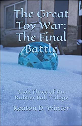 okumak The Great Toy War: The Final Battle (The Rubber Ball Trilogy)