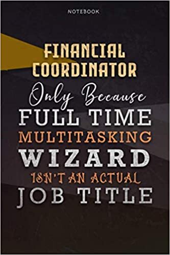 okumak Lined Notebook Journal Financial Coordinator Only Because Full Time Multitasking Wizard Isn&#39;t An Actual Job Title Working Cover: Over 110 Pages, 6x9 ... Paycheck Budget, Goals, Organizer, Personal
