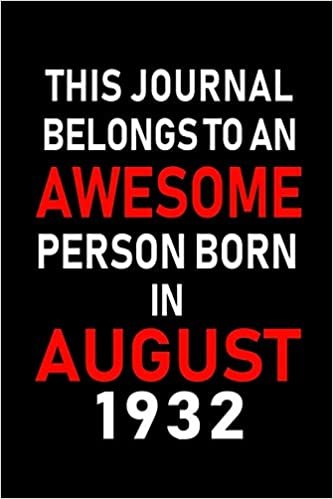 okumak This Journal belongs to an Awesome Person Born in August 1932: Blank Lined Born In August with Birth Year Journal Notebooks Diary as Appreciation, ... gifts. ( Perfect Alternative to B-day card )