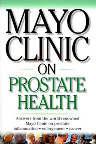 okumak Mayo Clinic On Prostate Health: Answers from the World-Renowned Mayo Clinic on Prostate Inflammation, Enlargement, Cancer (Mayo Clinic on Health) Dr. David M. Barrett, M.D.