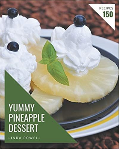 okumak 150 Yummy Pineapple Dessert Recipes: A Yummy Pineapple Dessert Cookbook You Won’t be Able to Put Down