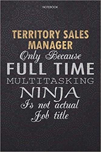 okumak Lined Notebook Journal Territory Sales Manager Only Because Full Time Multitasking Ninja Is Not An Actual Job Title Working Cover: Personal, High ... List, 6x9 inch, 114 Pages, Finance, Journal