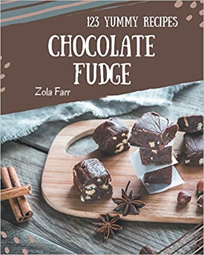 okumak 123 Yummy Chocolate Fudge Recipes: A Yummy Chocolate Fudge Cookbook to Fall In Love With