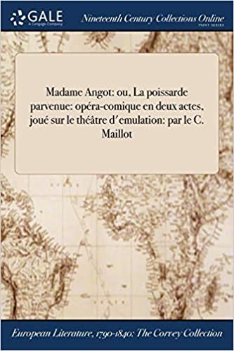 okumak Madame Angot: ou, La poissarde parvenue: opéra-comique en deux actes, joué sur le théâtre d&#39;emulation: par le C. Maillot
