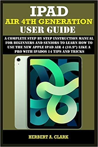 okumak IPAD AIR 4TH GENERATION USER GUIDE: A Complete Step By Step Instruction Manual for Beginners and seniors to Learn How to Use the New Apple iPad AIR 4 (10.9&quot;) Like a Pro With iPadOS 14 Tips And Tricks