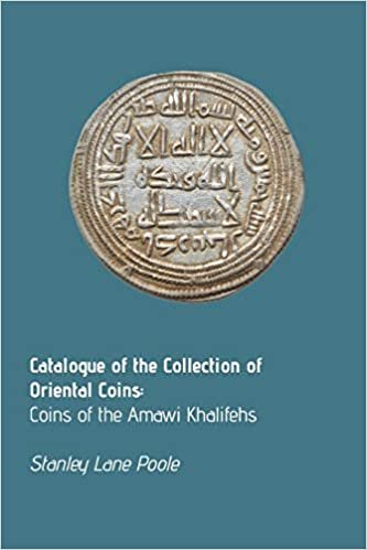 okumak Catalogue of the Collection of Oriental Coins: Coins of the Amawi Khalifehs