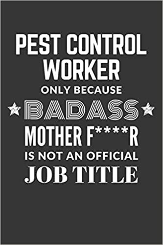 okumak Pest Control Worker Only Because Badass Mother F****R Is Not An Official Job Title Notebook: Lined Journal, 120 Pages, 6 x 9, Matte Finish